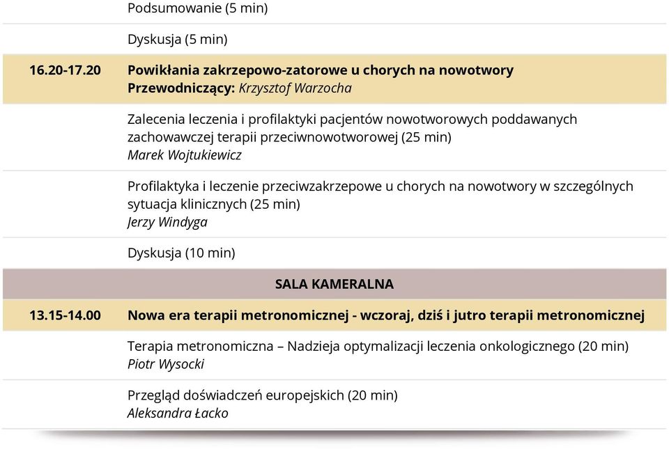 poddawanych zachowawczej terapii przeciwnowotworowej (25 min) Marek Wojtukiewicz Profilaktyka i leczenie przeciwzakrzepowe u chorych na nowotwory w szczególnych