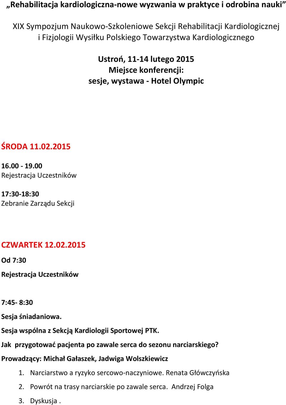 00 Rejestracja Uczestników 17:30-18:30 Zebranie Zarządu Sekcji CZWARTEK 12.02.2015 Od 7:30 Rejestracja Uczestników 7:45-8:30 Sesja śniadaniowa.