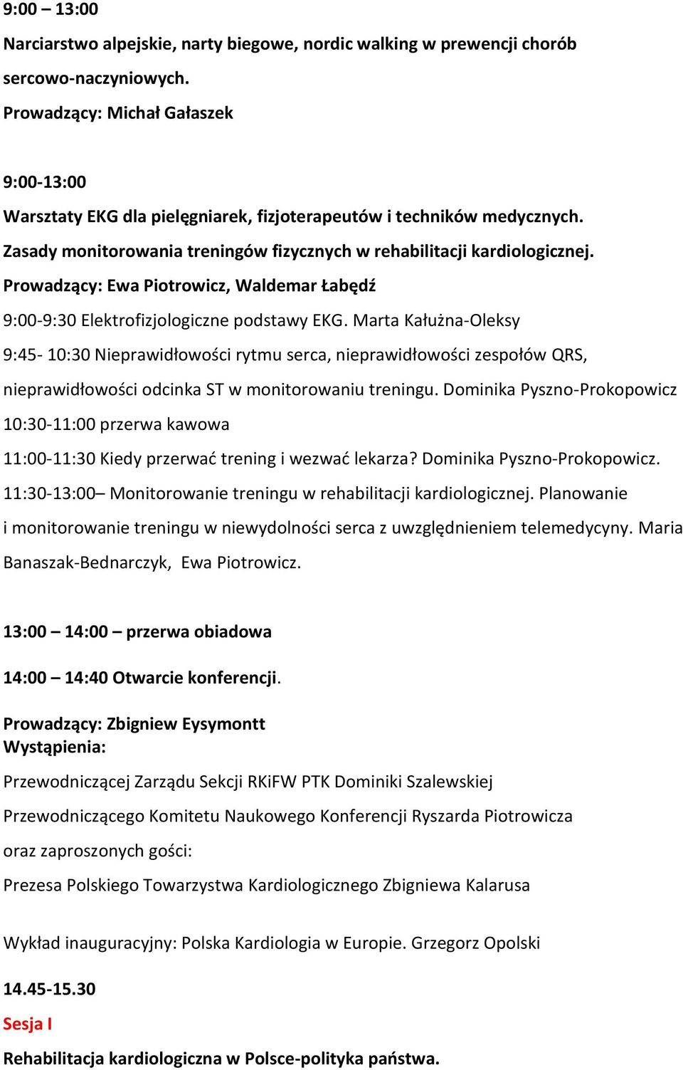 Prowadzący: Ewa Piotrowicz, Waldemar Łabędź 9:00-9:30 Elektrofizjologiczne podstawy EKG.