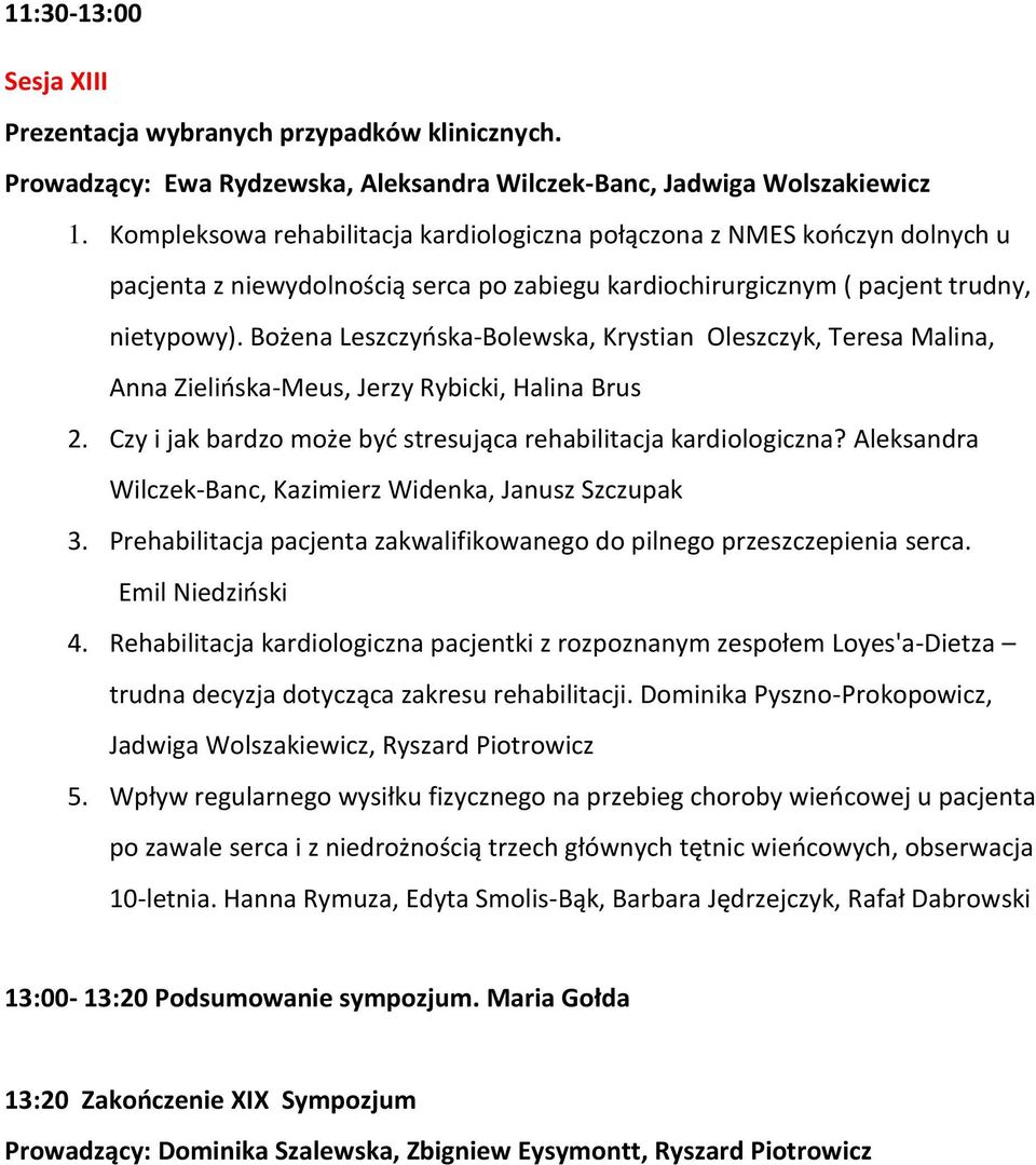 Bożena Leszczyńska-Bolewska, Krystian Oleszczyk, Teresa Malina, Anna Zielińska-Meus, Jerzy Rybicki, Halina Brus 2. Czy i jak bardzo może być stresująca rehabilitacja kardiologiczna?