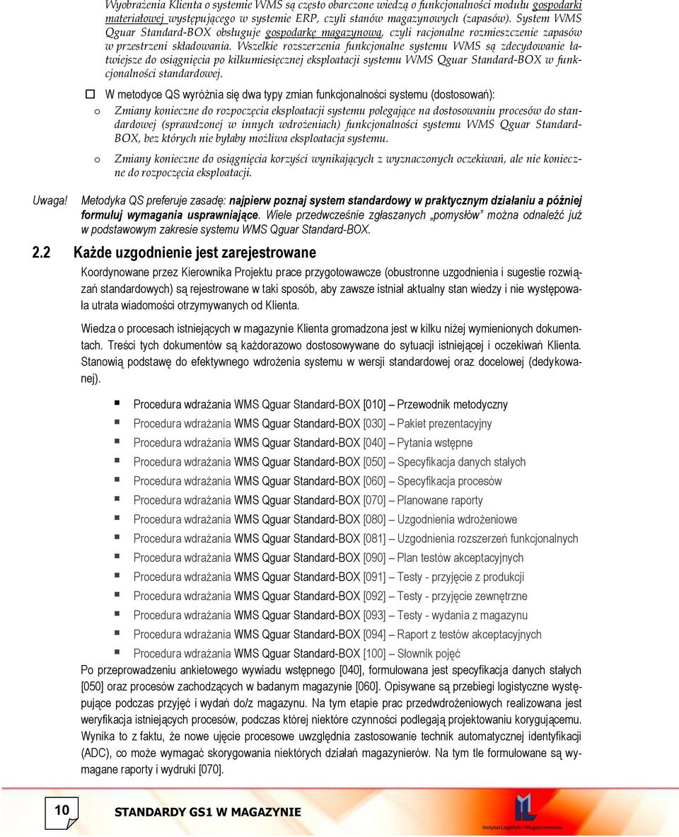 Wszelkie rozszerzenia funkcjonalne systemu WMS są zdecydowanie łatwiejsze do osiągnięcia po kilkumiesięcznej eksploatacji systemu WMS Qguar Standard-BOX w funkcjonalności standardowej.