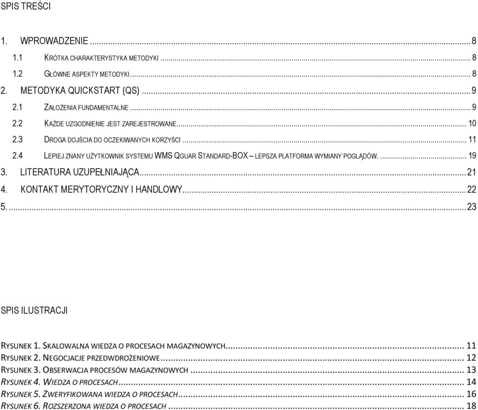 KONTAKT MERYTORYCZNY I HANDLOWY... 22 5.... 23 SPIS ILUSTRACJI RYSUNEK 1. SKALOWALNA WIEDZA O PROCESACH MAGAZYNOWYCH... 11 RYSUNEK 2. NEGOCJACJE PRZEDWDROŻENIOWE... 12 RYSUNEK 3.