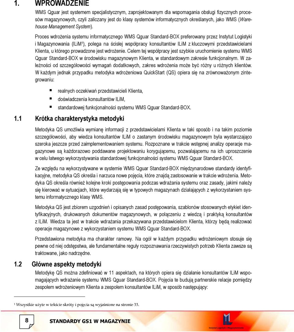 Proces wdrożenia systemu informatycznego WMS Qguar Standard-BOX preferowany przez Instytut Logistyki i Magazynowania (ILiM 1 ), polega na ścisłej współpracy konsultantów ILiM z kluczowymi