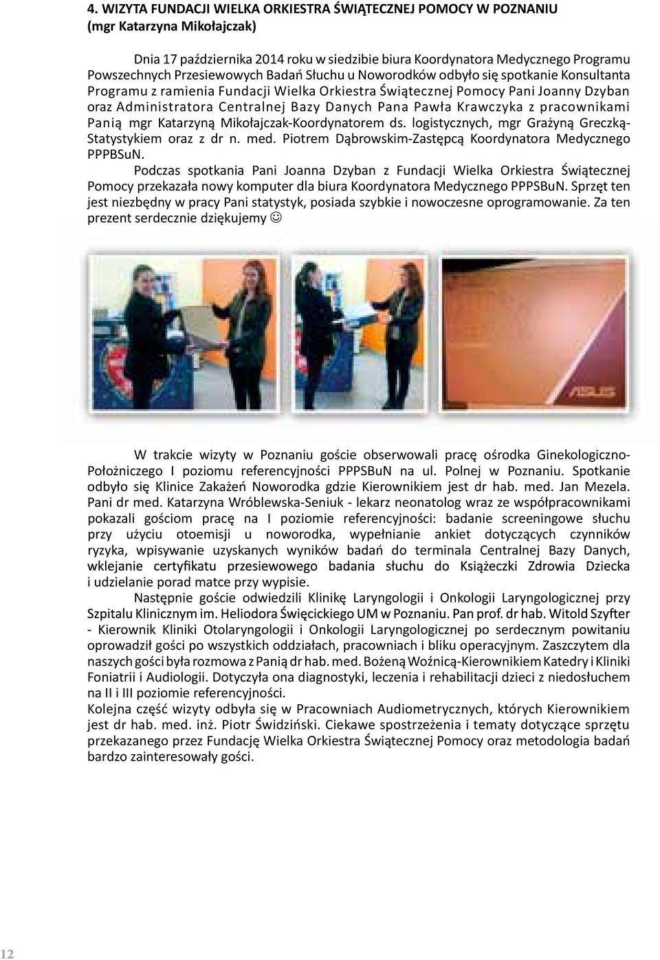 Pana Pawła Krawczyka z pracownikami Panią mgr Katarzyną Mikołajczak-Koordynatorem ds. logistycznych, mgr Grażyną Greczką- Statystykiem oraz z dr n. med.