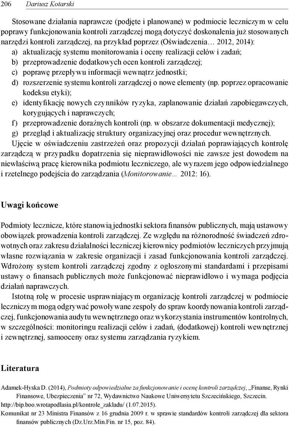 poprawę przepływu informacji wewnątrz jednostki; d) rozszerzenie systemu kontroli zarządczej o nowe elementy (np.