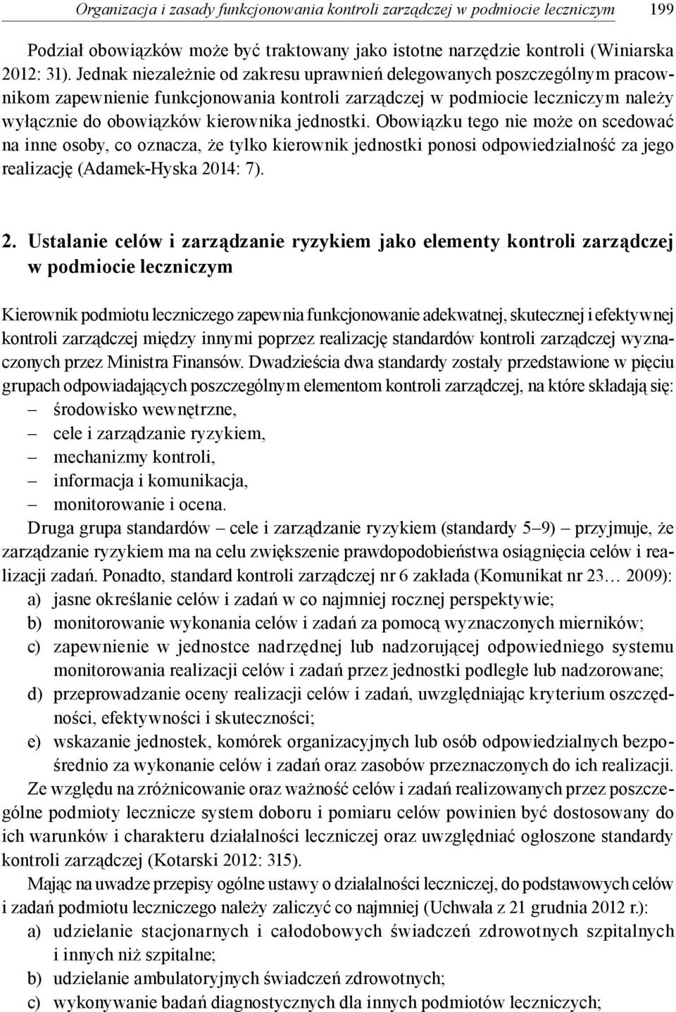 jednostki. Obowiązku tego nie może on scedować na inne osoby, co oznacza, że tylko kierownik jednostki ponosi odpowiedzialność za jego realizację (Adamek-Hyska 20