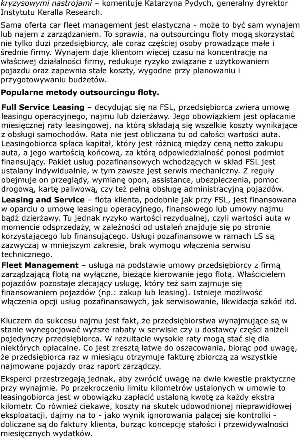 Wynajem daje klientom więcej czasu na koncentrację na właściwej działalności firmy, redukuje ryzyko związane z użytkowaniem pojazdu oraz zapewnia stałe koszty, wygodne przy planowaniu i