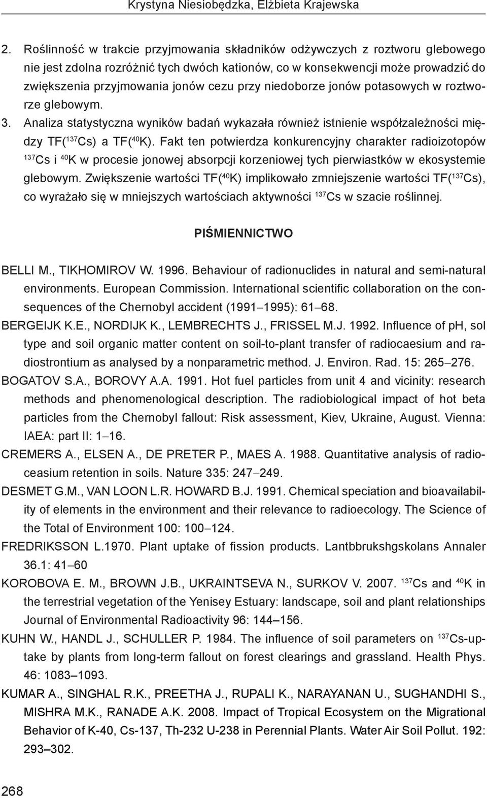 przy niedoborze jonów potasowych w roztworze glebowym. 3. Analiza statystyczna wyników badań wykazała również istnienie współzależności między TF( 137 Cs) a TF( 40 K).
