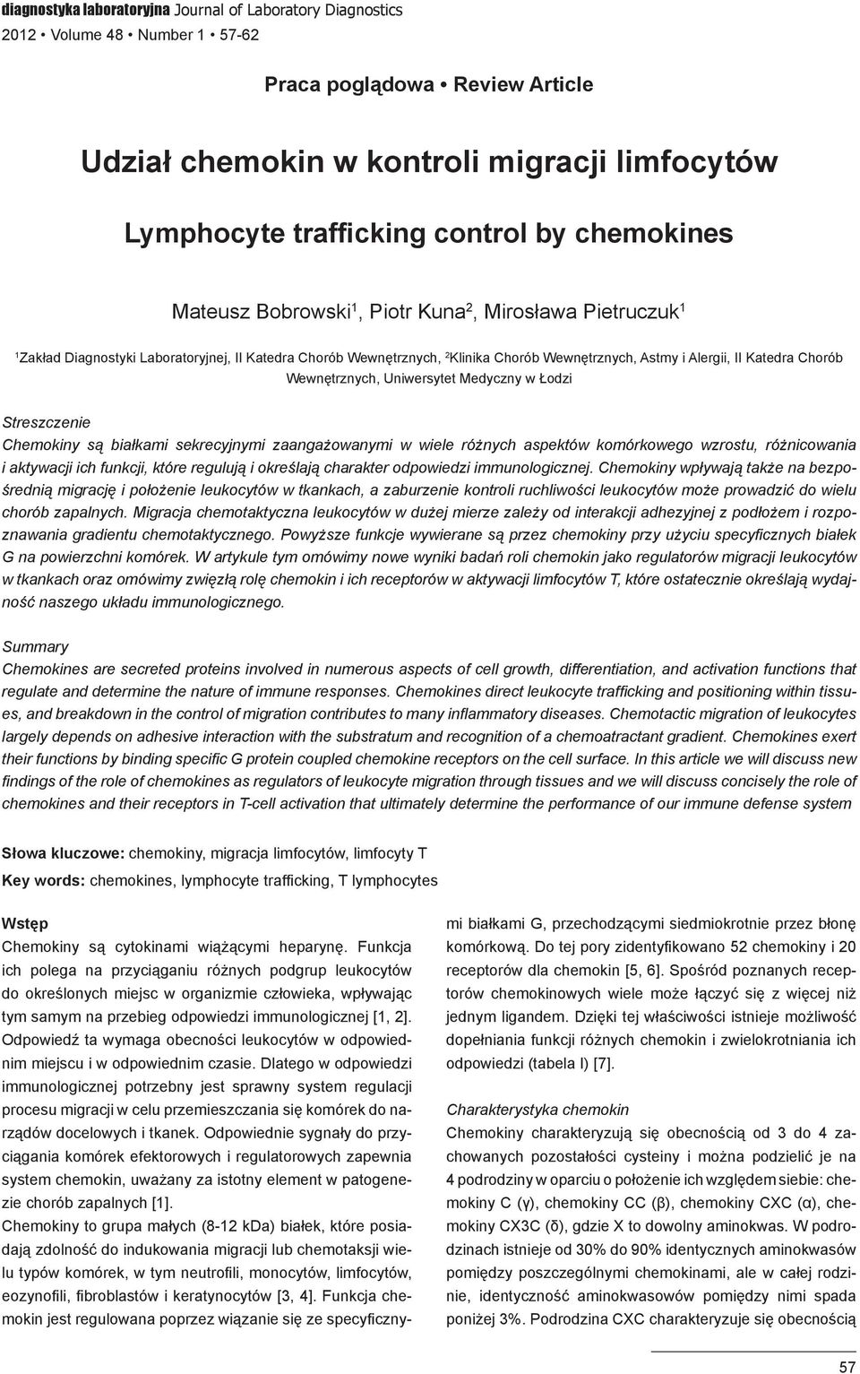 Chorób Wewnętrznych, Uniwersytet Medyczny w Łodzi Streszczenie Chemokiny są białkami sekrecyjnymi zaangażowanymi w wiele różnych aspektów komórkowego wzrostu, różnicowania i aktywacji ich funkcji,