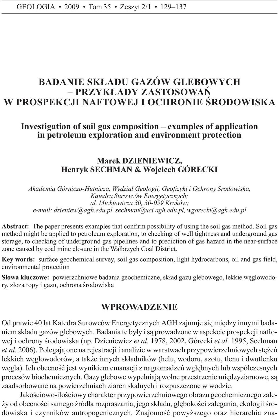 Energetycznych; al. Mickiewicza 30, 30-059 Kraków; e-mail: dzieniew@agh.edu.pl, sechman@uci.agh.edu.pl, wgorecki@agh.edu.pl Abstract: The paper presents examples that confirm possibility of using the soil gas method.