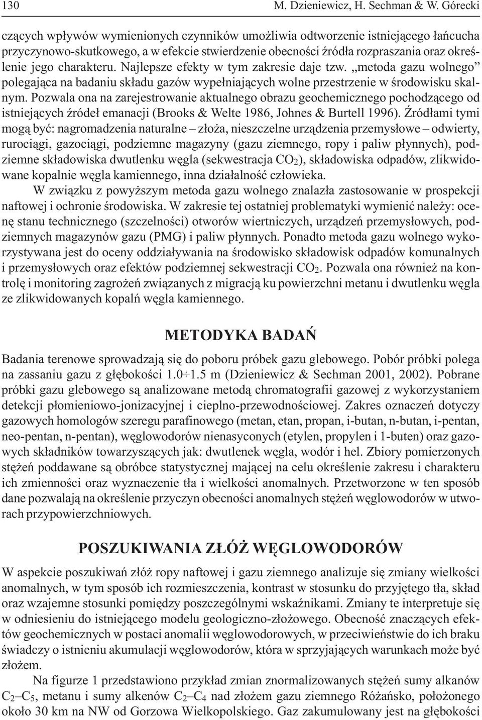charakteru. Najlepsze efekty w tym zakresie daje tzw. metoda gazu wolnego polegaj¹ca na badaniu sk³adu gazów wype³niaj¹cych wolne przestrzenie w œrodowisku skalnym.