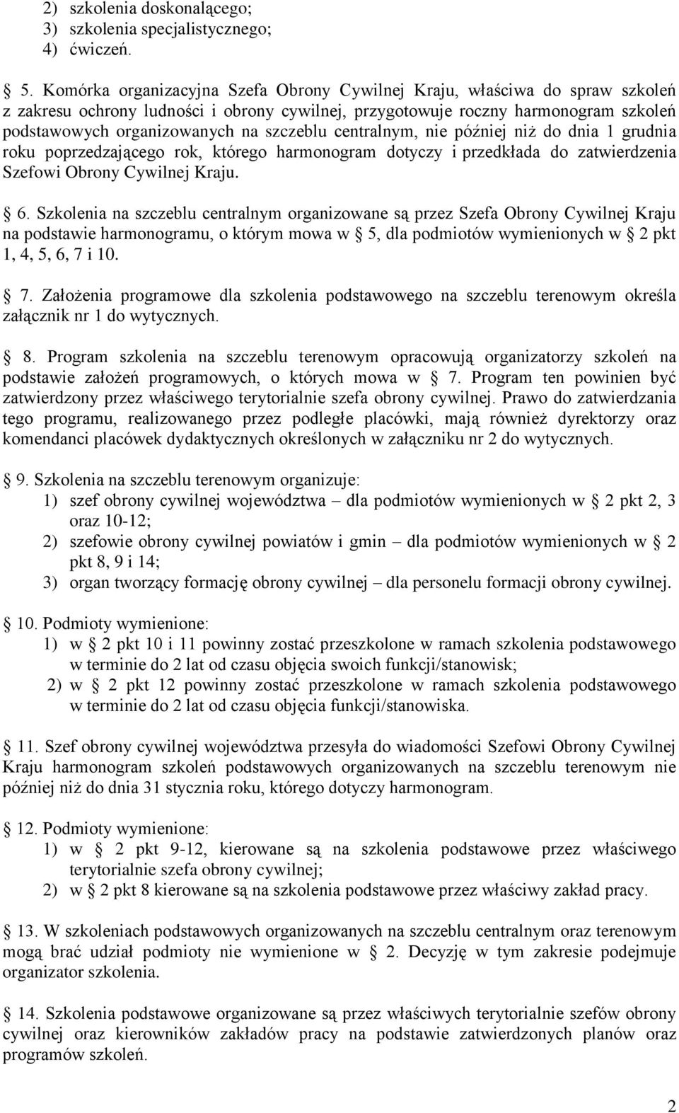 szczeblu centralnym, nie później niż do dnia 1 grudnia roku poprzedzającego rok, którego harmonogram dotyczy i przedkłada do zatwierdzenia Szefowi Obrony Cywilnej Kraju. 6.