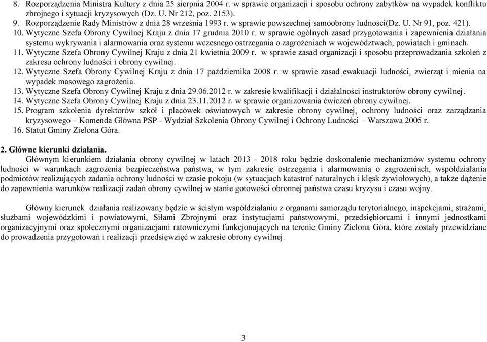 w sprawie ogólnych zasad przygotowania i zapewnienia działania systemu wykrywania i alarmowania oraz systemu wczesnego ostrzegania o zagrożeniach w województwach, powiatach i gminach. 11.