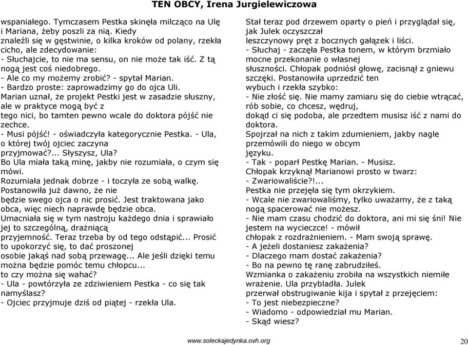 - spytał Marian. - Bardzo proste: zaprowadzimy go do ojca Uli.