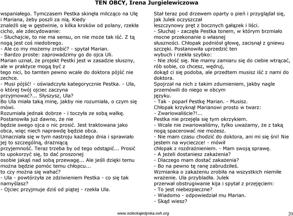 - spytał Marian. - Bardzo proste: zaprowadzimy go do ojca Uli.