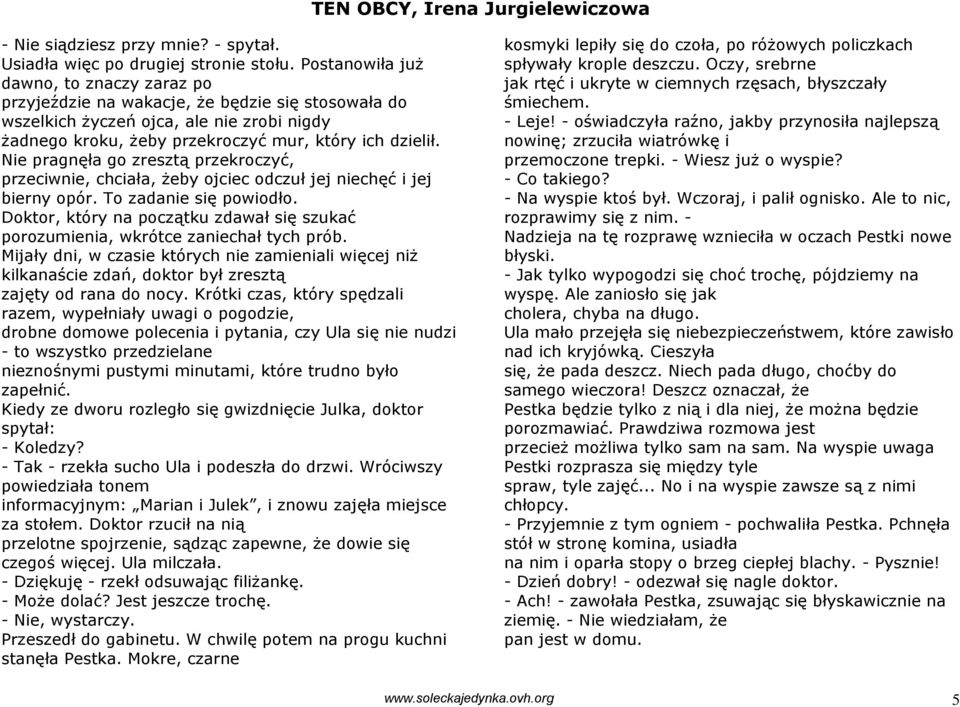 Nie pragnęła go zresztą przekroczyć, przeciwnie, chciała, żeby ojciec odczuł jej niechęć i jej bierny opór. To zadanie się powiodło.