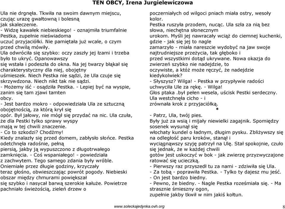 Opanowawszy się wstała i podeszła do okna. Na jej twarzy błąkał się charakterystyczny dla niej, obojętny uśmieszek. Niech Pestka nie sądzi, że Ula czuje się skrzywdzona. Niech nikt tak nie sądzi.