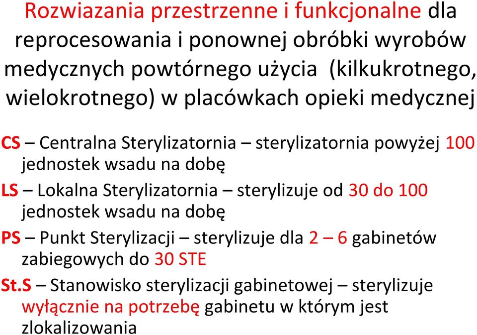 wsadu na dobę LS Lokalna Sterylizatornia sterylizuje od 30 do 100 jednostek wsadu na dobę PS Punkt Sterylizacji sterylizuje dla 2