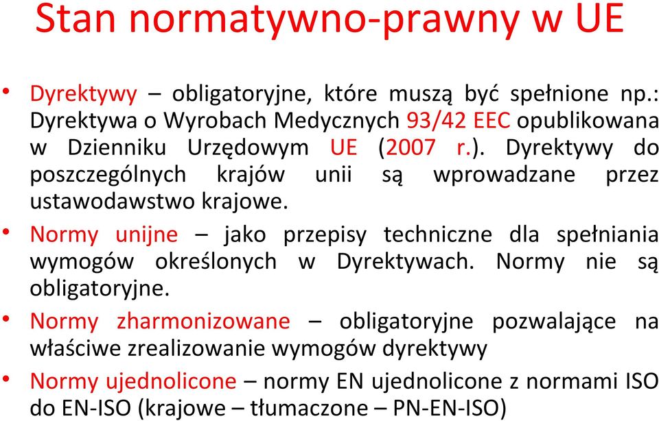 Dyrektywy do poszczególnych krajów unii są wprowadzane przez ustawodawstwo krajowe.