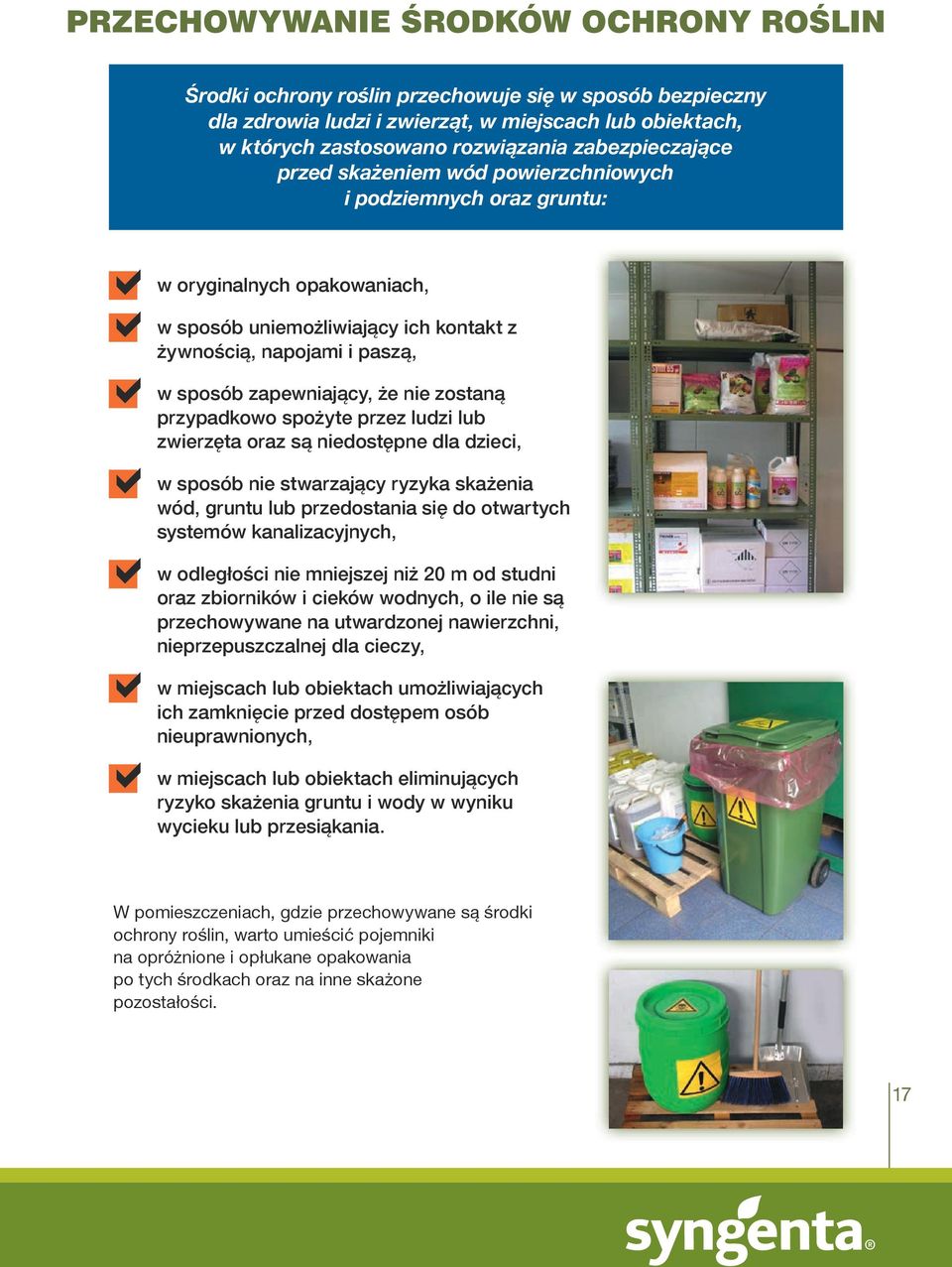 zapewniający, że nie zostaną przypadkowo spożyte przez ludzi lub zwierzęta oraz są niedostępne dla dzieci, w sposób nie stwarzający ryzyka skażenia wód, gruntu lub przedostania się do otwartych