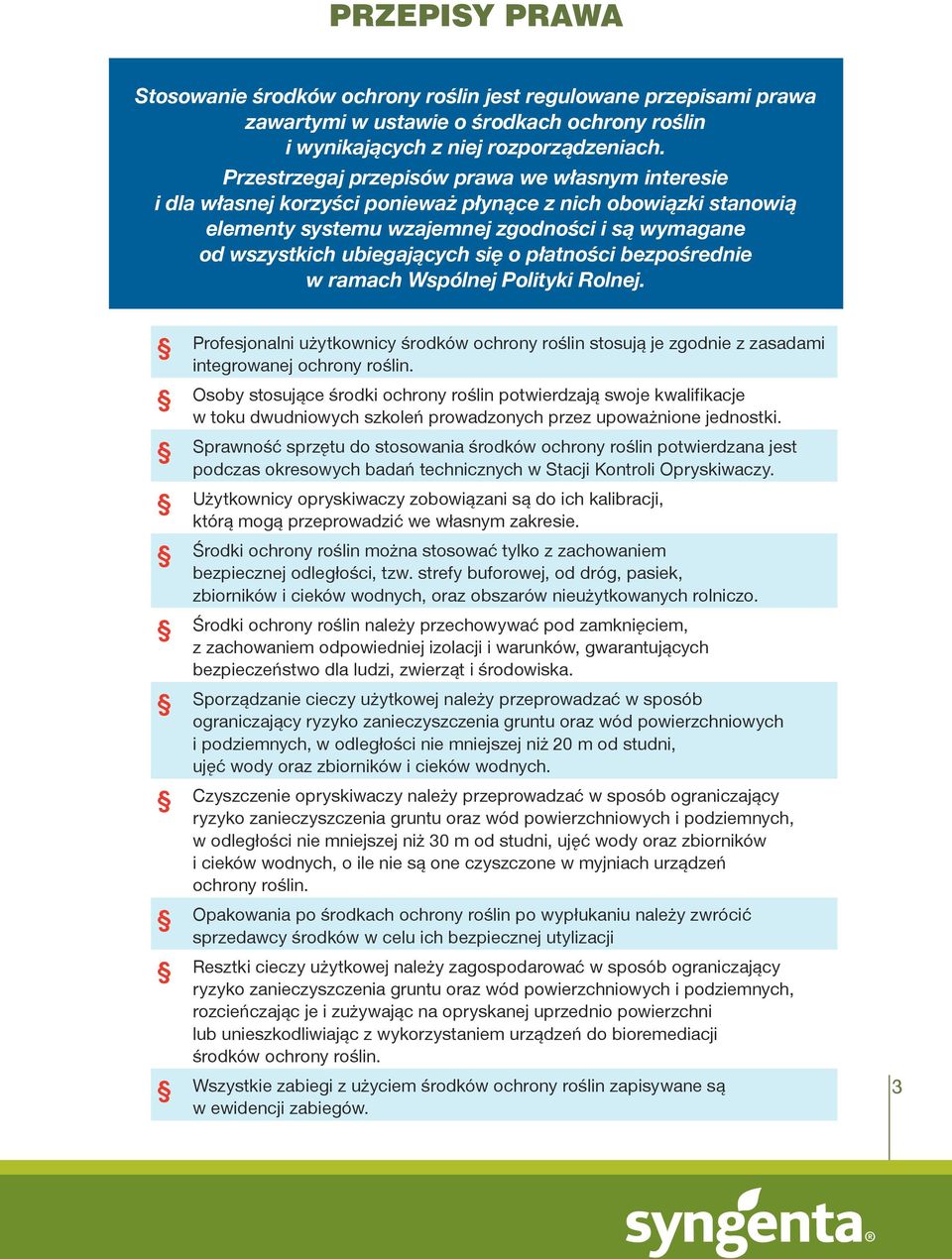 płatności bezpośrednie w ramach Wspólnej Polityki Rolnej. Profesjonalni użytkownicy środków ochrony roślin stosują je zgodnie z zasadami integrowanej ochrony roślin.