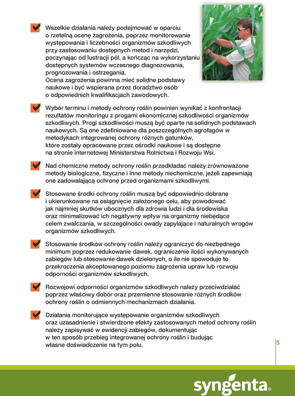 Ocena zagrożenia powinna mieć solidne podstawy naukowe i być wspierana przez doradztwo osób o odpowiednich kwalifikacjach zawodowych.