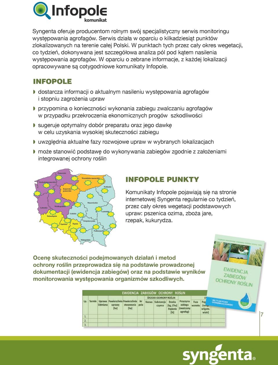 W oparciu o zebrane informacje, z każdej lokalizacji opracowywane są cotygodniowe komunikaty Infopole.
