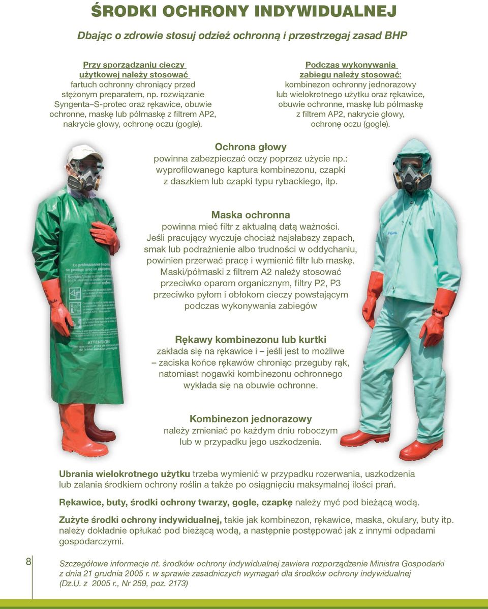 Podczas wykonywania zabiegu należy stosować: kombinezon ochronny jednorazowy lub wielokrotnego użytku oraz rękawice, obuwie ochronne, maskę lub półmaskę z filtrem AP2, nakrycie głowy, ochronę oczu