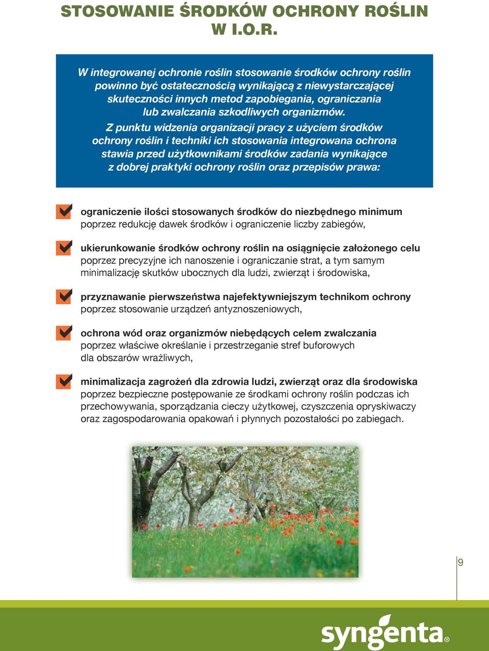 NY ROŚLIN W I.O.R. W integrowanej ochronie roślin stosowanie środków ochrony roślin powinno być ostatecznością wynikającą z niewystarczającej skuteczności innych metod zapobiegania, ograniczania lub