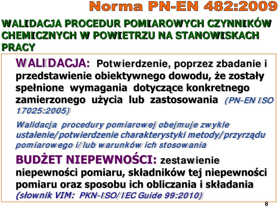 procedury pomiarowej obejmuje zwykle ustalenie/potwierdzenie charakterystyki metody/przyrządu pomiarowego i/lub warunków ich stosowania BUDŻET