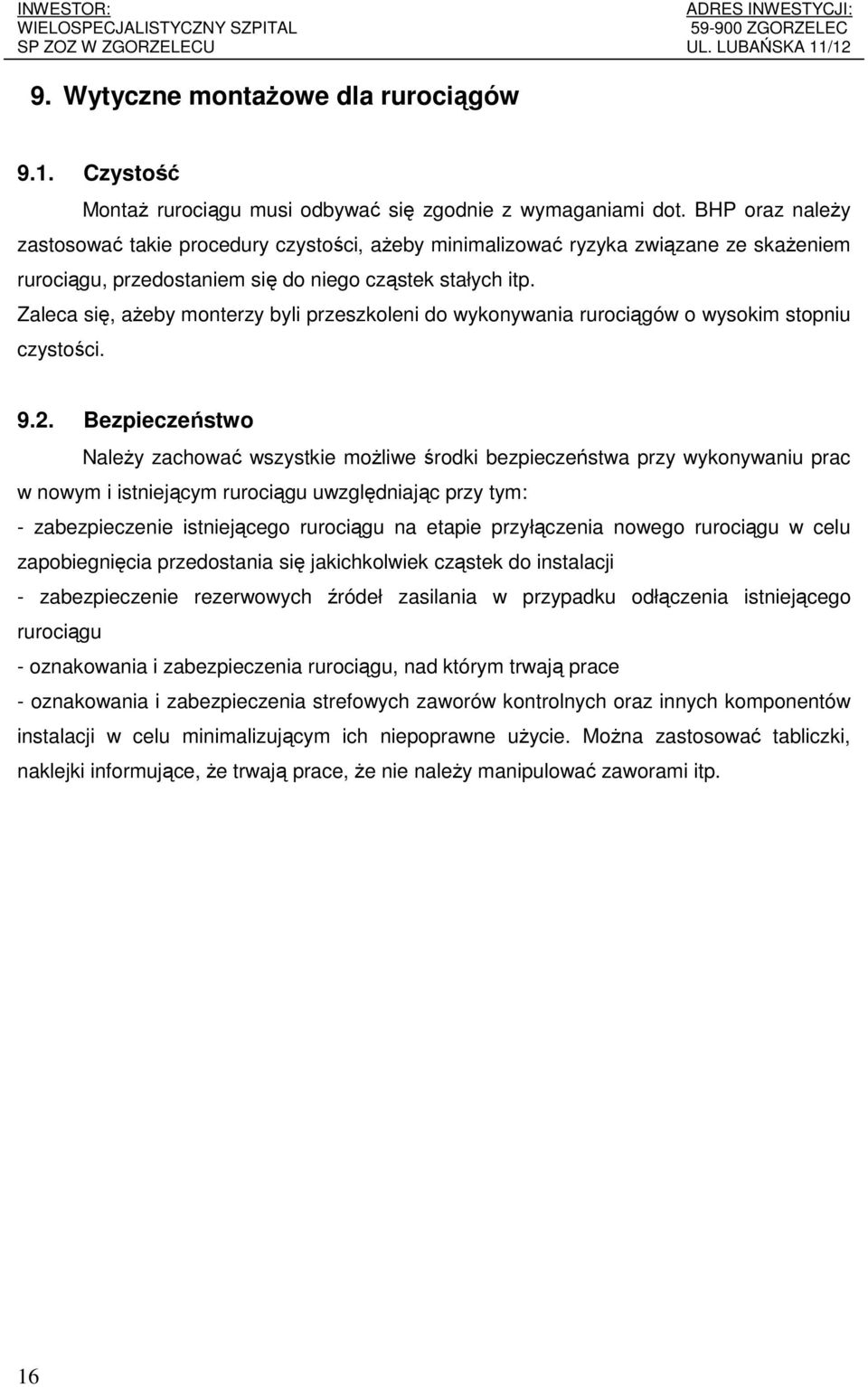 Zaleca się, ażeby monterzy byli przeszkoleni do wykonywania rurociągów o wysokim stopniu czystości. 9.2.