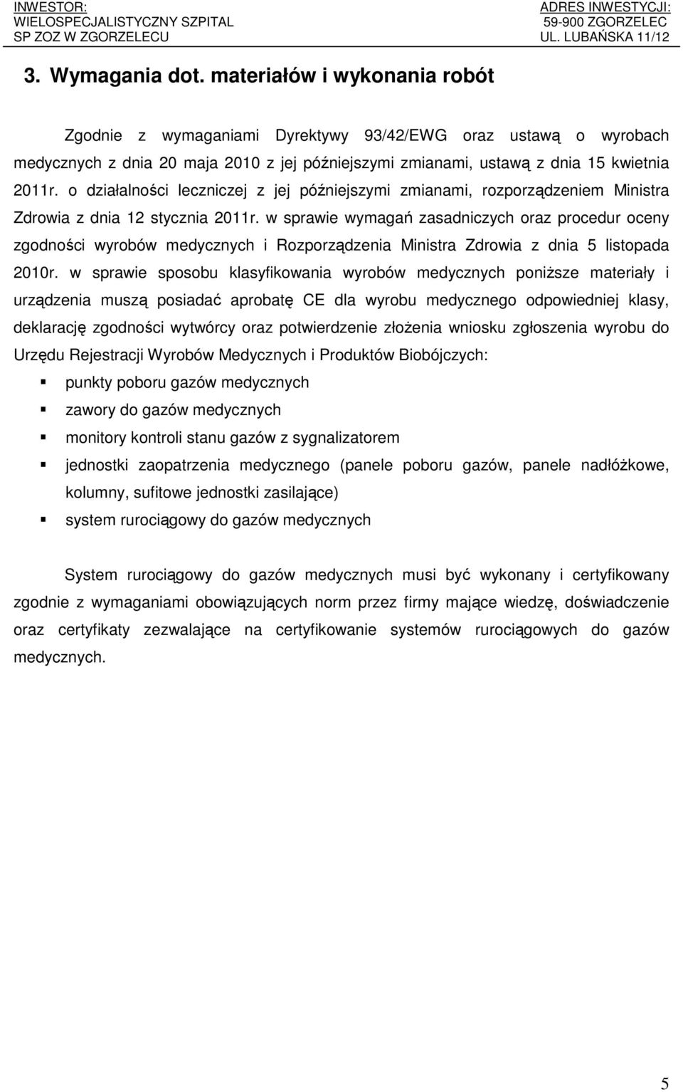 o działalności leczniczej z jej późniejszymi zmianami, rozporządzeniem Ministra Zdrowia z dnia 12 stycznia 2011r.