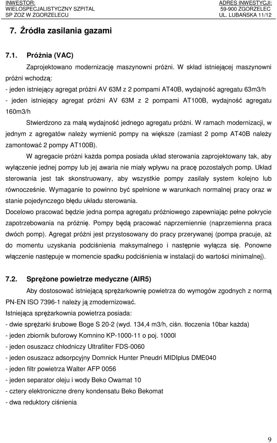 wydajność agregatu 160m3/h Stwierdzono za małą wydajność jednego agregatu próżni.