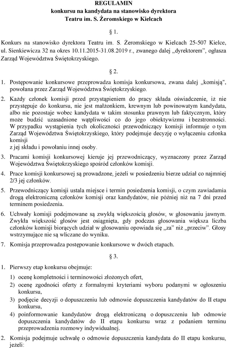 2. Każdy członek komisji przed przystąpieniem do pracy składa oświadczenie, iż nie przystępuje do konkursu, nie jest małżonkiem, krewnym lub powinowatym kandydata, albo nie pozostaje wobec kandydata