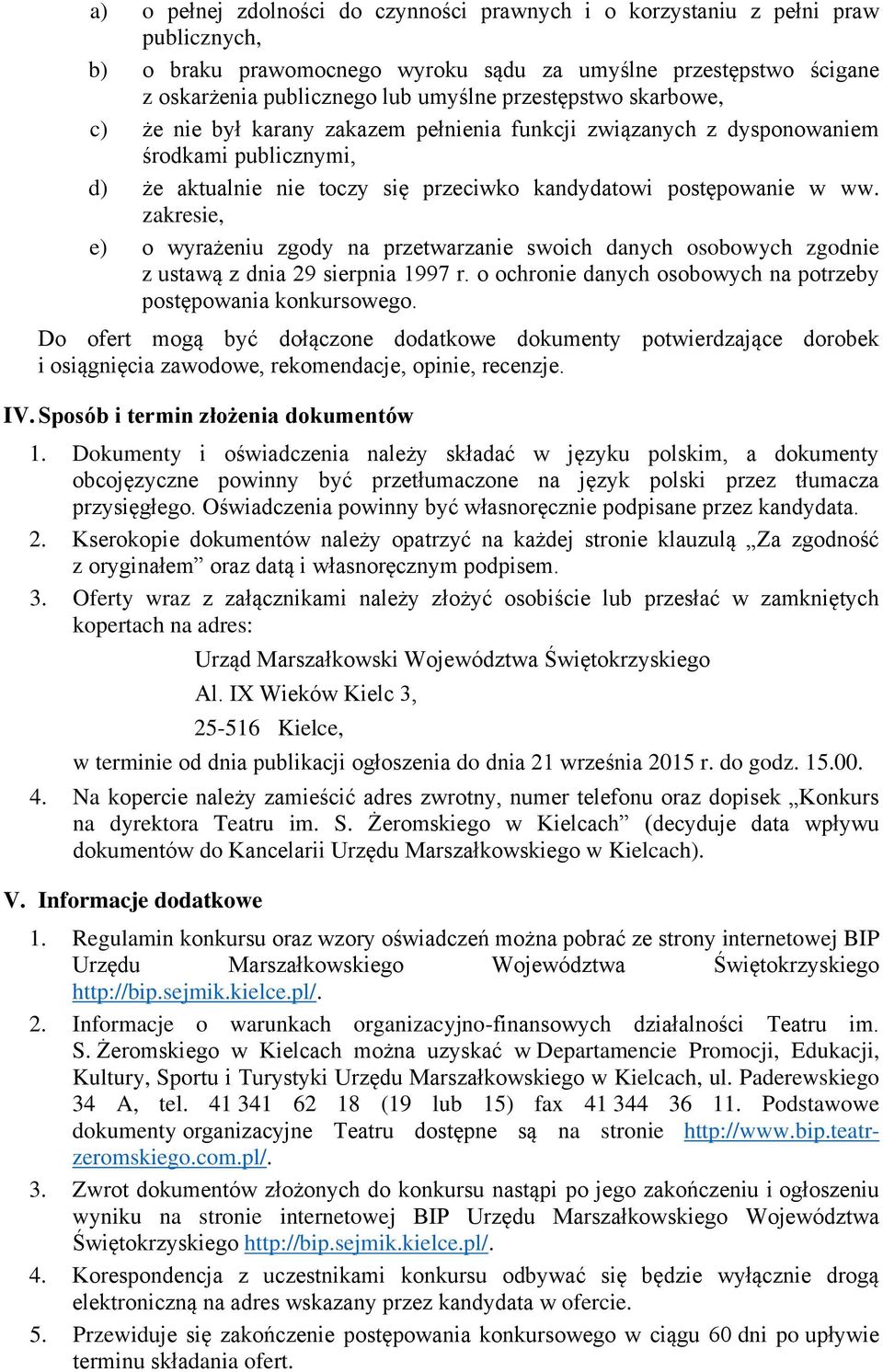 zakresie, e) o wyrażeniu zgody na przetwarzanie swoich danych osobowych zgodnie z ustawą z dnia 29 sierpnia 1997 r. o ochronie danych osobowych na potrzeby postępowania konkursowego.