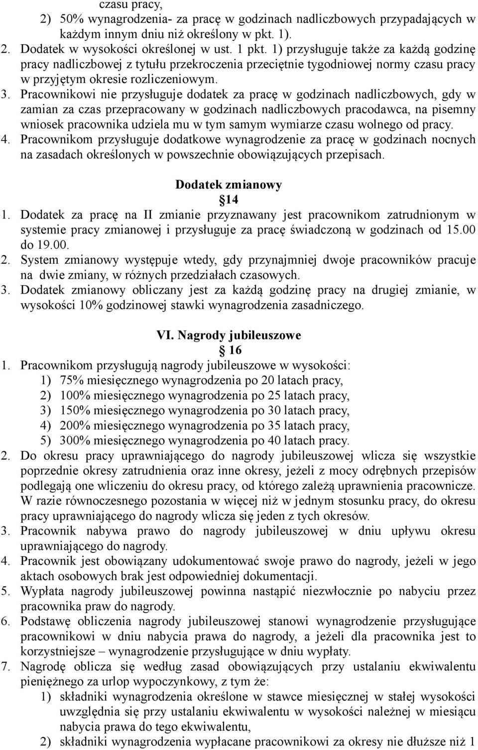 Pracownikowi nie przysługuje dodatek za pracę w godzinach nadliczbowych, gdy w zamian za czas przepracowany w godzinach nadliczbowych pracodawca, na pisemny wniosek pracownika udziela mu w tym samym