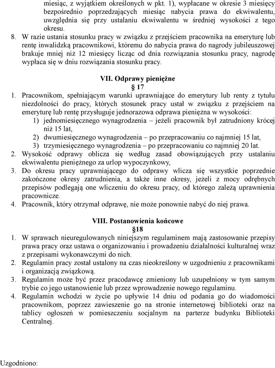 W razie ustania stosunku pracy w związku z przejściem pracownika na emeryturę lub rentę inwalidzką pracownikowi, któremu do nabycia prawa do nagrody jubileuszowej brakuje mniej niż 12 miesięcy licząc