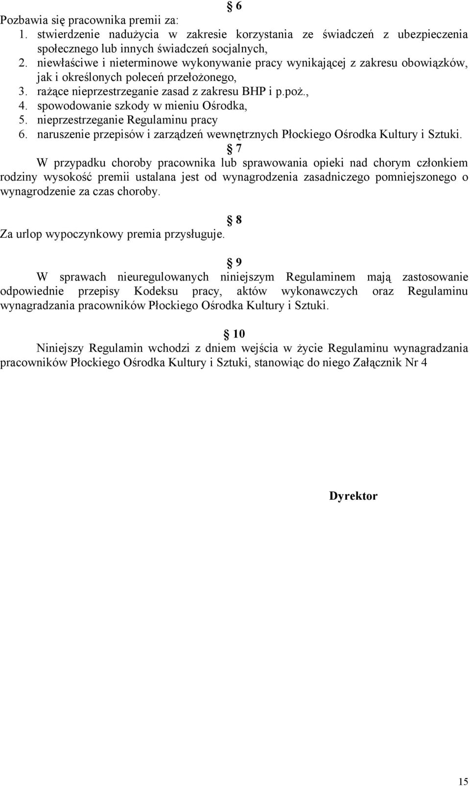 spowodowanie szkody w mieniu Ośrodka, 5. nieprzestrzeganie Regulaminu pracy 6. naruszenie przepisów i zarządzeń wewnętrznych Płockiego Ośrodka Kultury i Sztuki.