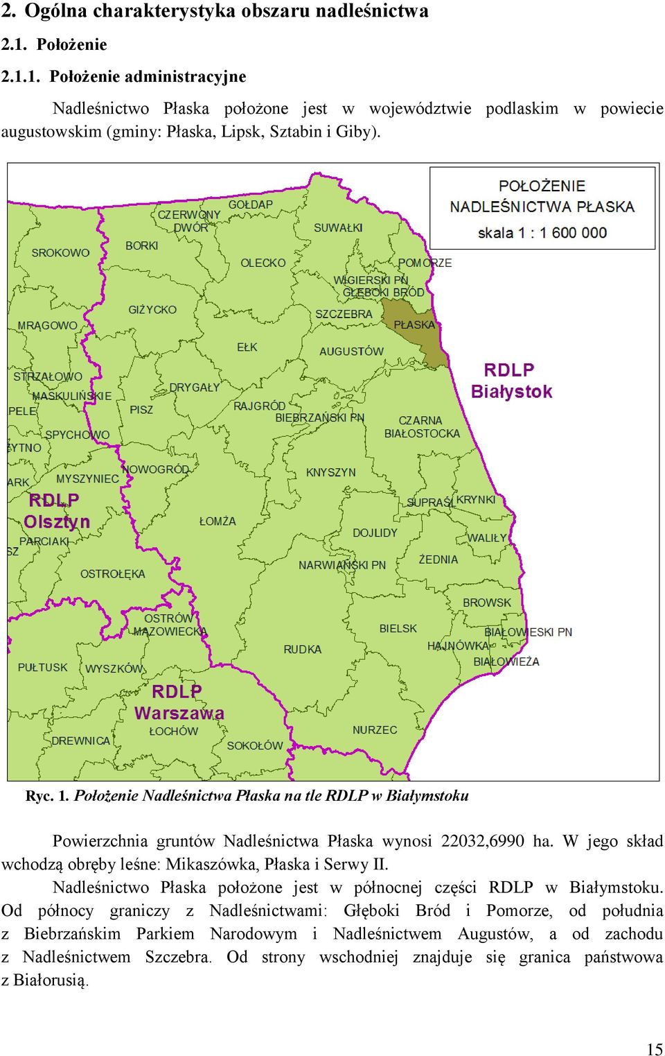 Położenie Nadleśnictwa Płaska na tle RDLP w Białymstoku Powierzchnia gruntów Nadleśnictwa Płaska wynosi 22032,6990 ha.
