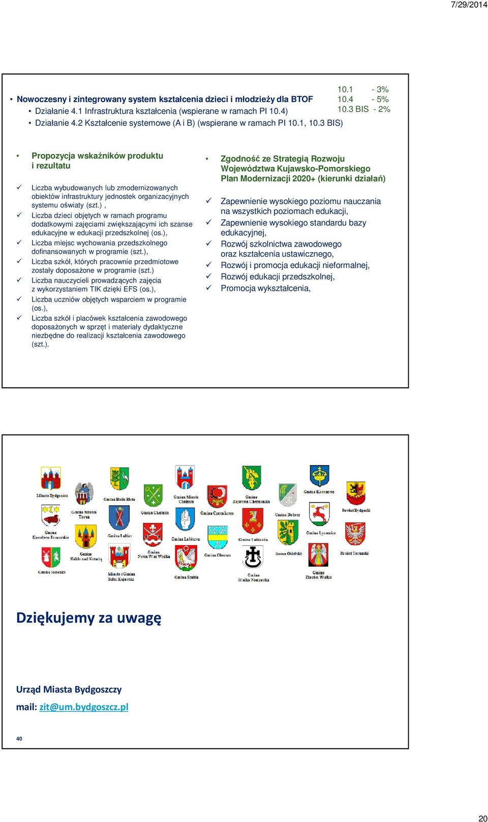 3 BIS) Propozycja wskaźników produktu i rezultatu Liczba wybudowanych lub zmodernizowanych obiektów infrastruktury jednostek organizacyjnych systemu oświaty (szt.