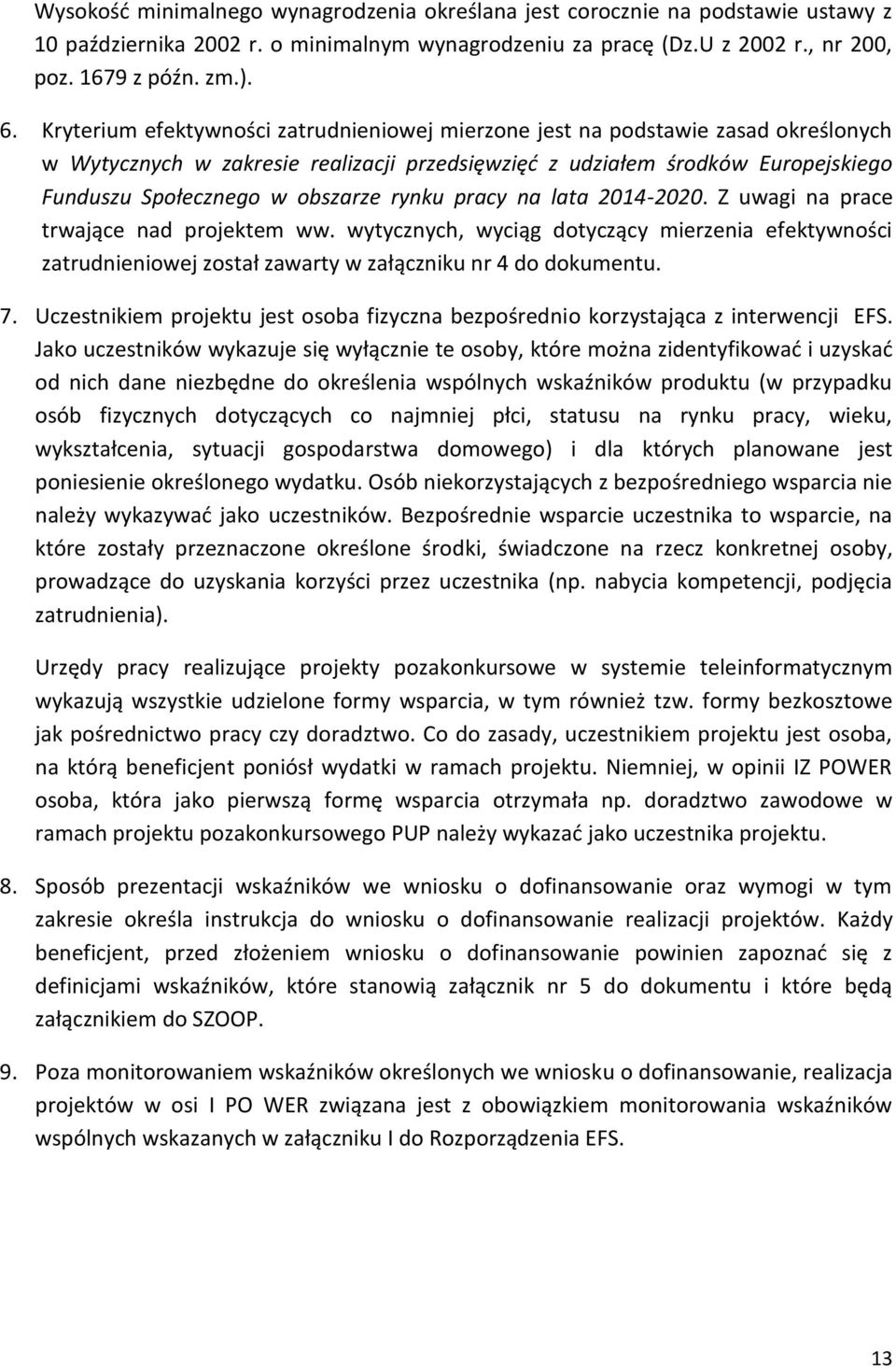 rynku pracy na lata 2014-2020. Z uwagi na prace trwające nad projektem ww. wytycznych, wyciąg dotyczący mierzenia efektywności zatrudnieniowej został zawarty w załączniku nr 4 do dokumentu. 7.
