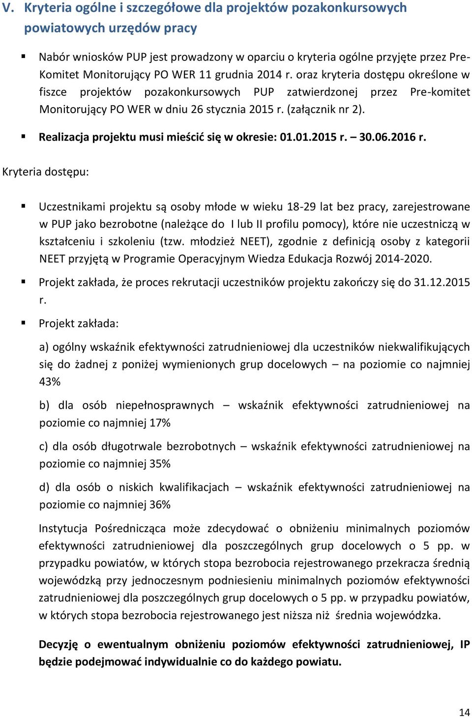 Realizacja projektu musi mieścić się w okresie: 01.01.2015 r. 30.06.2016 r.