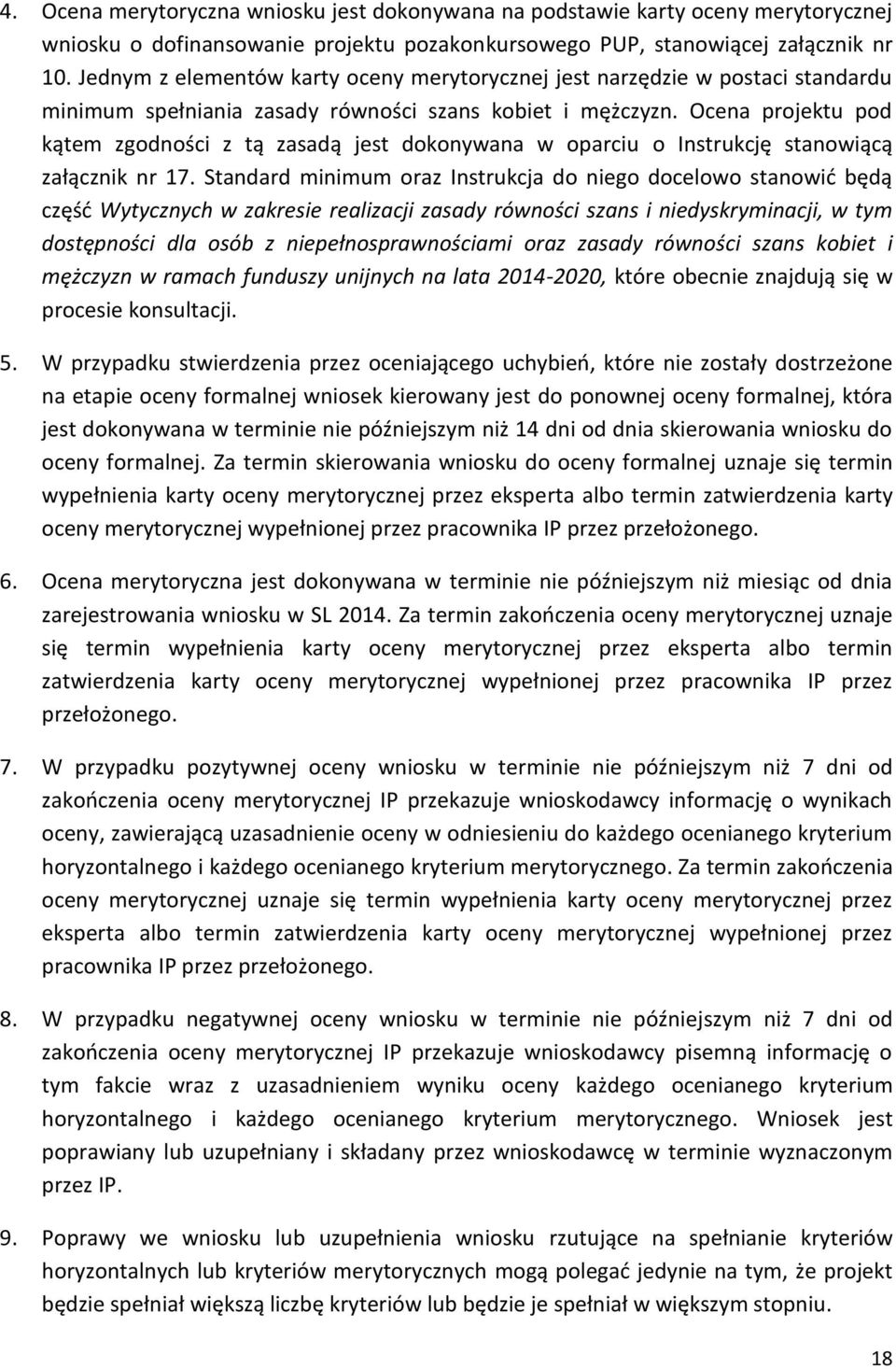 Ocena projektu pod kątem zgodności z tą zasadą jest dokonywana w oparciu o Instrukcję stanowiącą załącznik nr 17.