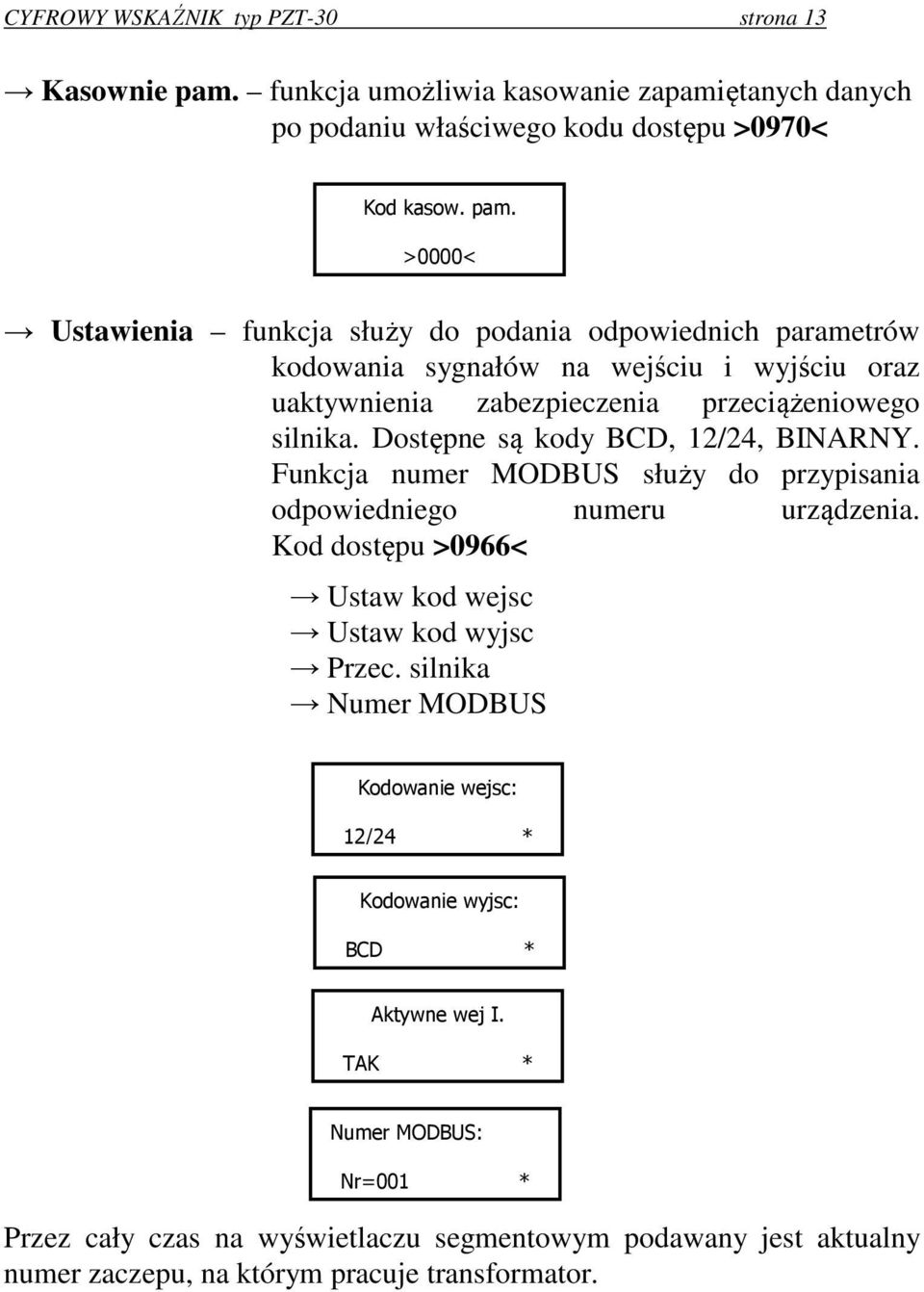 >0000< Ustawienia funkcja służy do podania odpowiednich parametrów kodowania sygnałów na wejściu i wyjściu oraz uaktywnienia zabezpieczenia przeciążeniowego silnika.