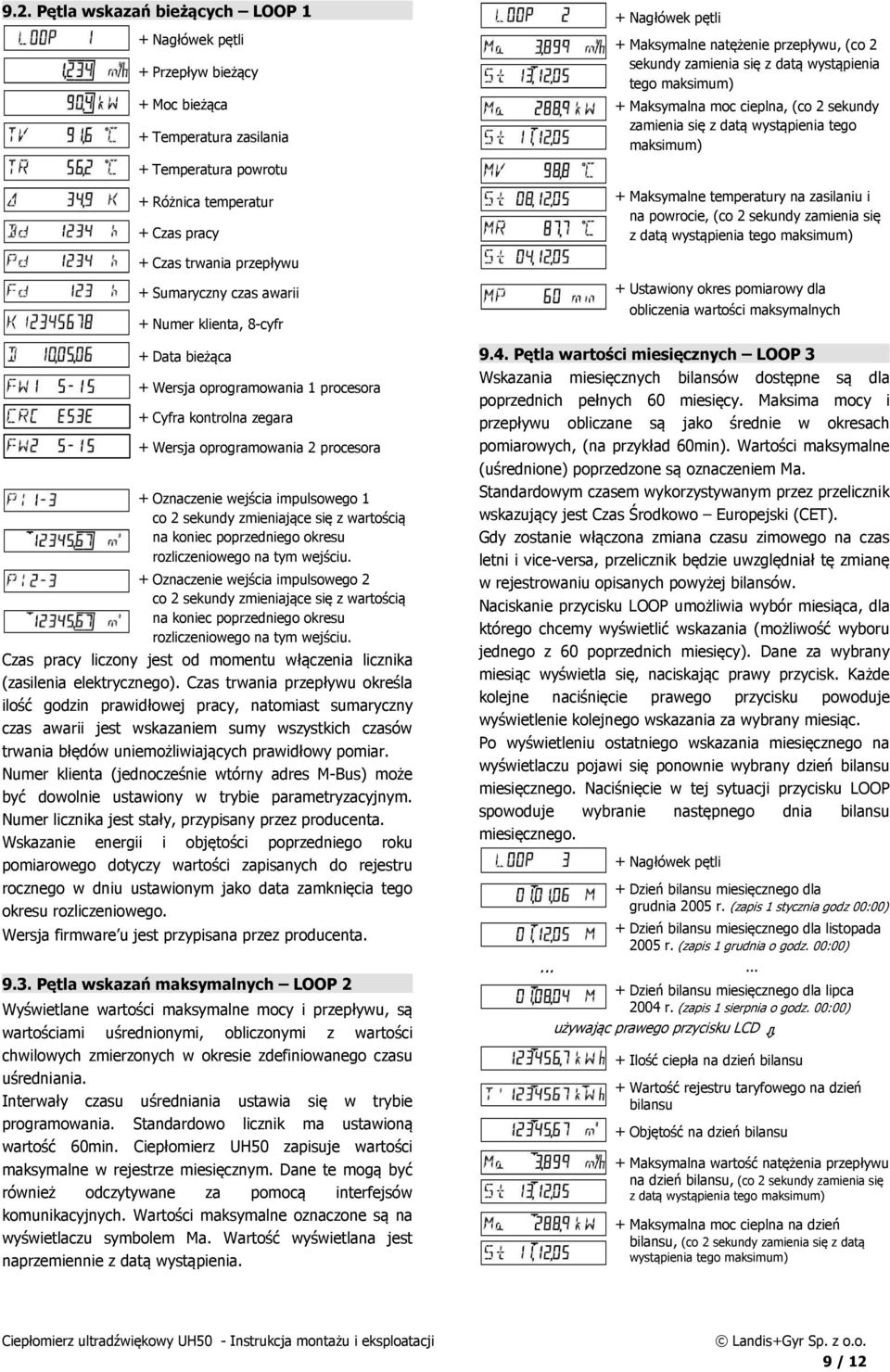 zasilaniu i na powrocie, (co 2 sekundy zamienia się z datą wystąpienia tego maksimum) + Czas trwania przepływu + Sumaryczny czas awarii + Numer klienta, 8-cyfr + Data bieżąca + Wersja oprogramowania