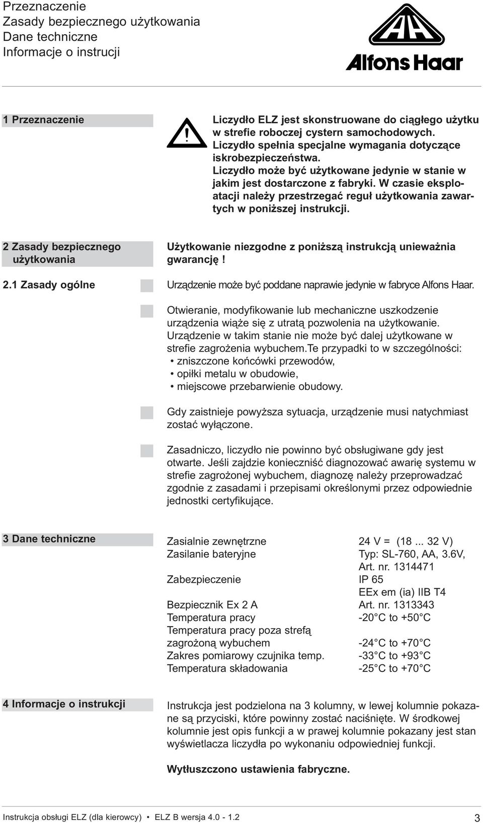 W czasie eksploatacji należy przestrzegać reguł użytkowania zawartych w poniższej instrukcji. 2 Zasady bezpiecznego użytkowania 2.