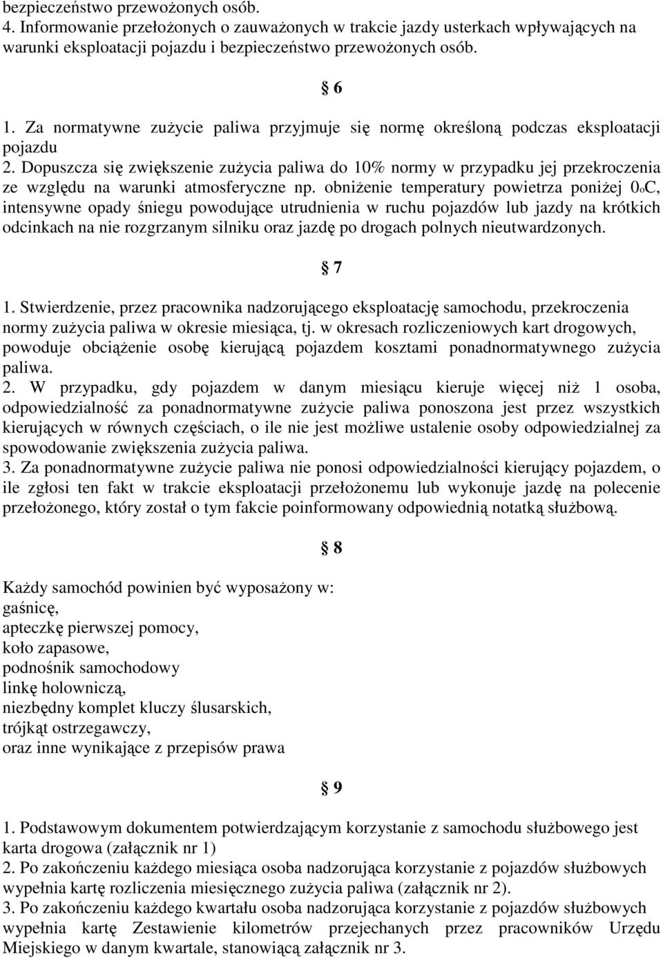 Dopuszcza się zwiększenie zuŝycia paliwa do 10% normy w przypadku jej przekroczenia ze względu na warunki atmosferyczne np.