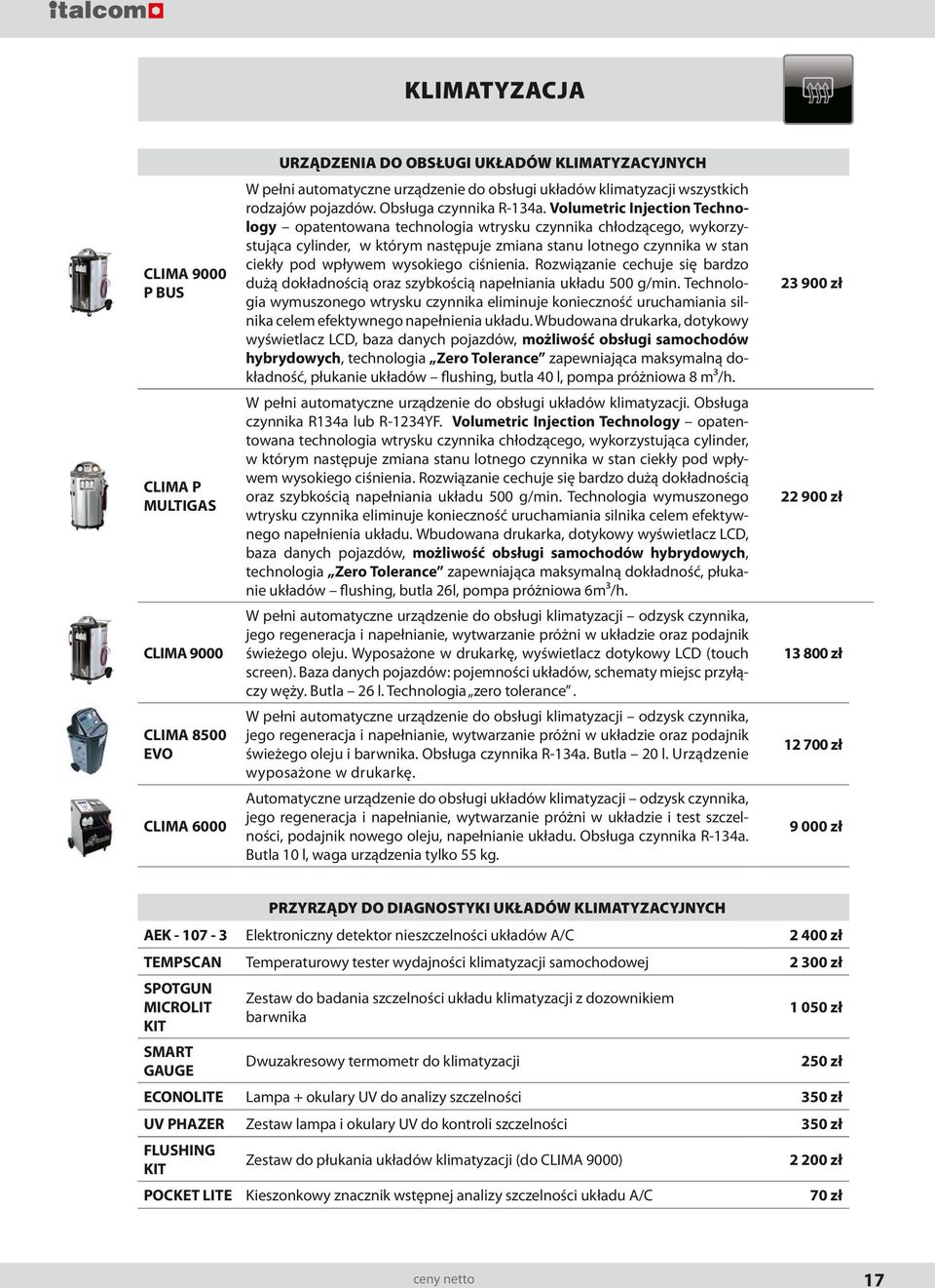 ciśnienia. Rozwiązanie cechuje się bardzo dużą dokładnością oraz szybkością napełniania układu 500 g/min.