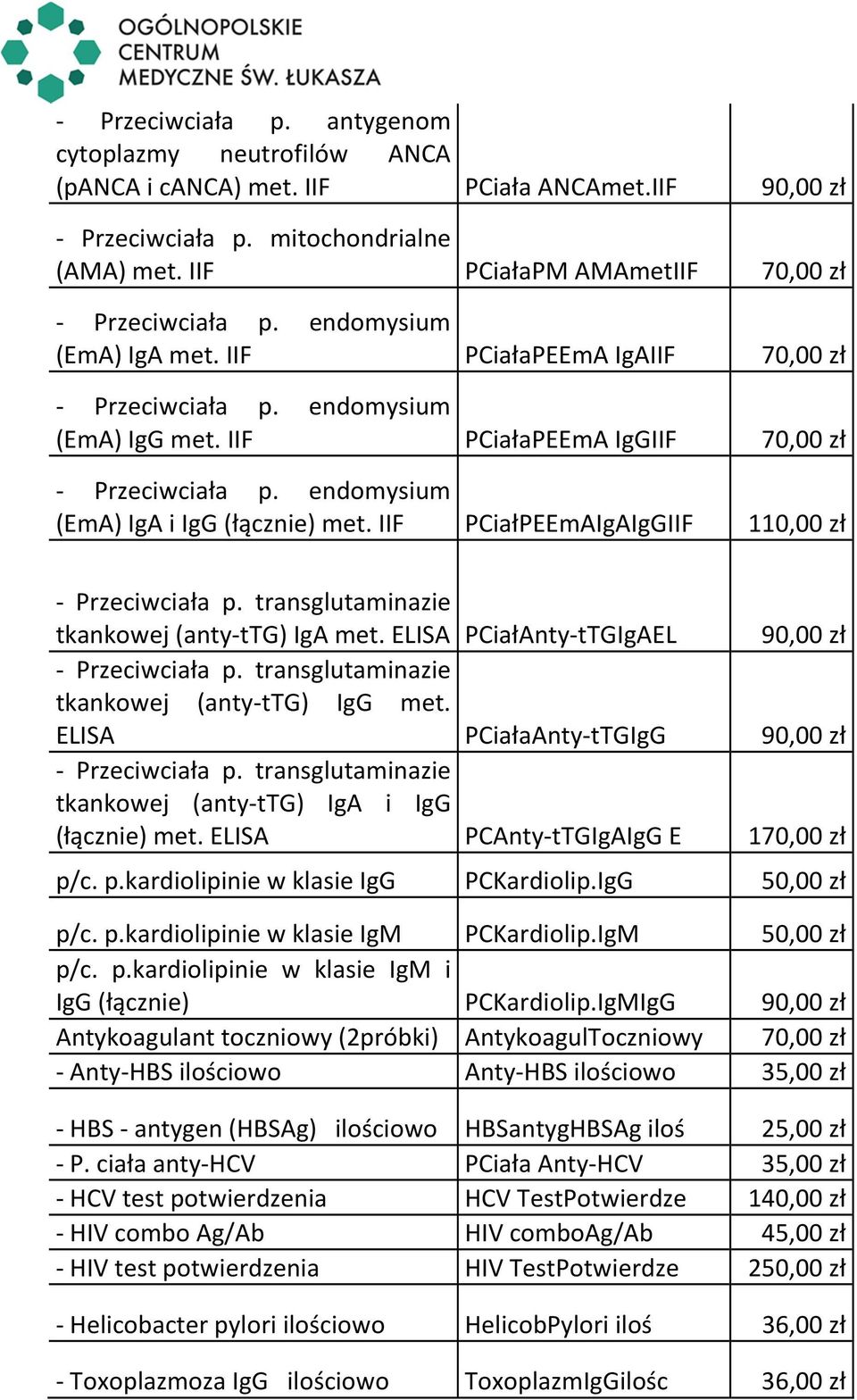 IIF PCiałaPEEmA IgGIIF 70,00 zł - Przeciwciała p. endomysium (EmA) IgA i IgG (łącznie) met. IIF PCiałPEEmAIgAIgGIIF 110,00 zł - Przeciwciała p. transglutaminazie tkankowej (anty-ttg) IgA met.