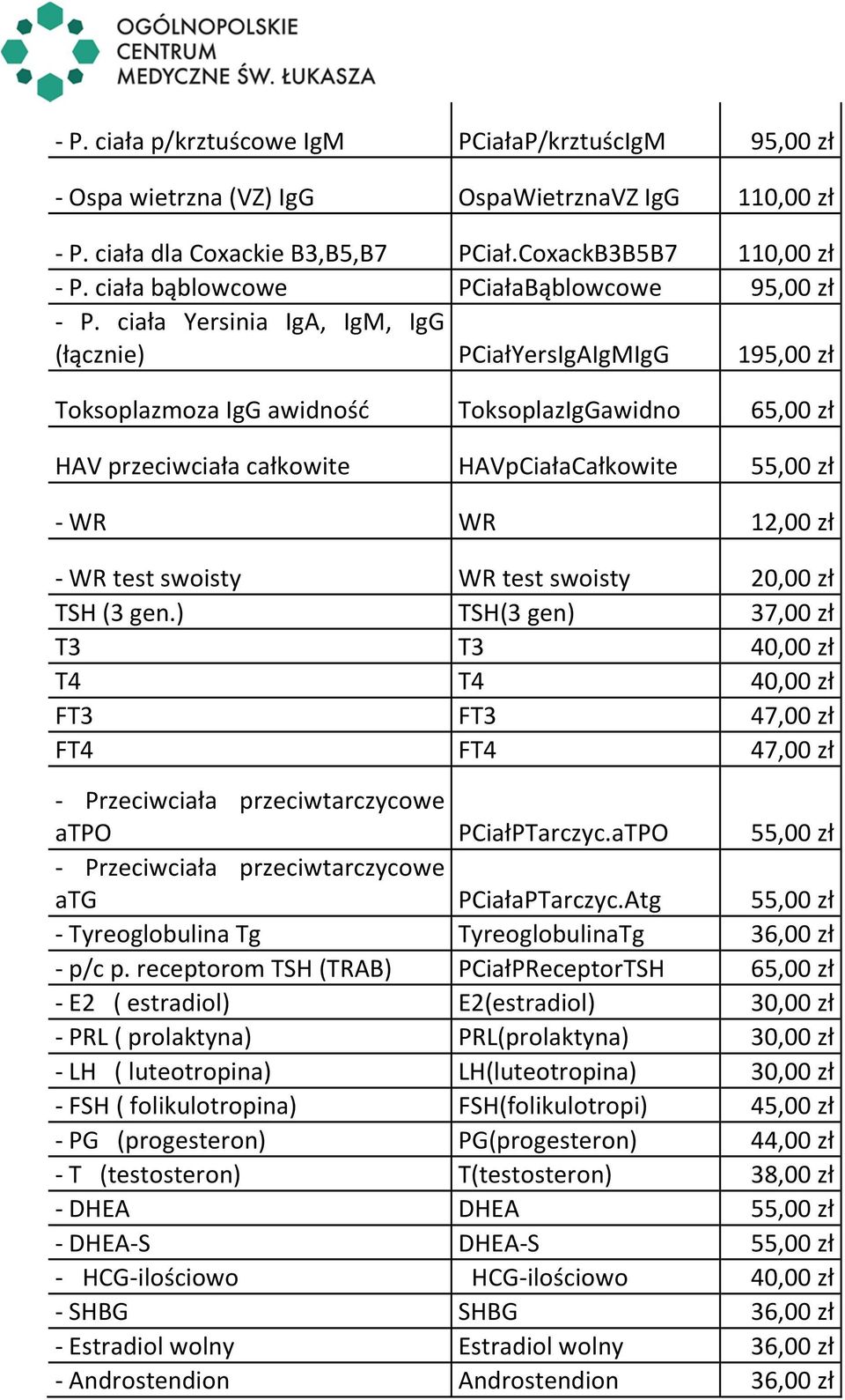 ciała Yersinia IgA, IgM, IgG (łącznie) PCiałYersIgAIgMIgG 195,00 zł Toksoplazmoza IgG awidność ToksoplazIgGawidno 65,00 zł HAV przeciwciała całkowite HAVpCiałaCałkowite 55,00 zł - WR WR 12,00 zł - WR